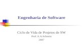 Engenharia de Software Ciclo de Vida de Projetos de SW Prof. E.A.Schmitz 2007.