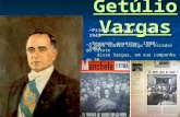 Getúlio Vargas Primeiro governo: 1930-1945 Segundo governo: 1950- 1954 O povo subirá comigo as escadas do Catete disse Vargas, em sua campanha de 50.