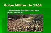 Golpe Militar de 1964 Marcha da Família com Deus pela Liberdade Marcha da Família com Deus pela Liberdade.