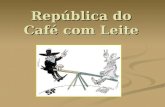 República do Café com Leite. A política do café-com-leite foi um acordo firmado entre as oligarquias estaduais e o governo federal durante a República.