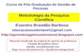 Metodologia da Pesquisa Científica Evandro Brandão Barbosa educacaosustentavel@gmail.com  Curso de Pós-Graduação.