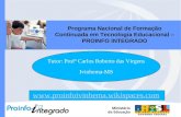 Programa Nacional de Formação Continuada em Tecnologia Educacional – PROINFO INTEGRADO Tutor: Profº Carlos Roberto das Virgens Ivinhema-MS .
