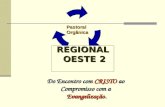 Pastoral Pastoral Orgânica Orgânica Do Encontro com CRISTO ao Compromisso com a Evangelização. REGIONAL OESTE 2 OESTE 2.