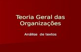 Teoria Geral das Organizações Análise de textos. Teoria Geral das Organizações Amauri Okawa Haltevir Pryzbewka José Boz Neto Moacyr Dias de Souza Junior.