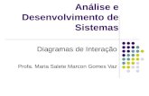 Análise e Desenvolvimento de Sistemas Diagramas de Interação Profa. Maria Salete Marcon Gomes Vaz.