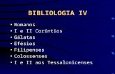 BIBLIOLOGIA IV Romanos I e II Coríntios Gálatas Efésios Filipenses Colossenses I e II aos Tessalonicenses.