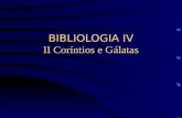 BIBLIOLOGIA IV II Coríntios e Gálatas. II CORINTIOS 2Co reflete, de várias maneiras, o tratamento de Paulo com a Igreja de Corinto durante o período da.
