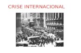 CRISE INTERNACIONAL. Crises Mundiais Crise de 1929 Crise do Petróleo Crise Asiática Crise Hipotecária.