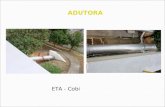 ADUTORA ETA - Cobi. ADUTORA Adução É o conjunto de tubulações, peças especiais e obras de arte destinados a promover o transporte da água em um sistema.