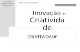 Inovação e Criatividade Marcelo Gitirana Célio Teodorico CRIATIVIDADE Prof. Marcelo Gitirana.