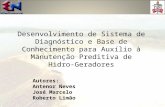 Desenvolvimento de Sistema de Diagnóstico e Base de Conhecimento para Auxílio à Manutenção Preditiva de Hidro-Geradores Autores: Antenor Neves José Marcelo.
