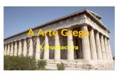 A Arte Grega A Arquitectura. Arquitectura A arte grega clássica foi uma arte racional, – Conciliou dualidades e oposições: aliou estética e ética; politica.