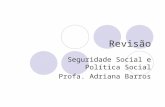 Revisão Seguridade Social e Política Social Profa. Adriana Barros.