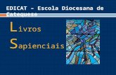 L ivros S apienciais EDICAT – Escola Diocesana de Catequese.