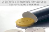 O químico e o mercado farmacêutico: oportunidades e desafios. Andréia Correia Rodrigues.