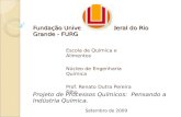 Fundação Universidade Federal do Rio Grande - FURG Escola de Química e Alimentos Núcleo de Engenharia Química Prof. Renato Dutra Pereira Filho Projeto.