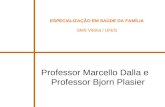 ESPECIALIZAÇÃO EM SAÚDE DA FAMÍLIA SMS Vitória / UFES Professor Marcello Dalla e Professor Bjorn Plasier.