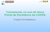 1 Treinamento no uso do Novo Portal de Periódicos da CAPES Projeto Pró-Multiplicar.