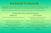 RADIOATIVIDADE Definição: radioatividade ou reação nuclear é a emanação de radiação do núcleo de átomos instáveis, decaimento, que se transmutam em outros.
