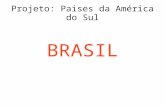 Projeto: Paises da América do Sul BRASIL. GEOGRAFIA PROFESSORA: MEIRIELE LAZARIN.