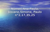 Nomes:Ana Paula, Josiane,Simone, Paulo n°2,17,35,25.
