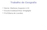 Trabalho de Geografia Nome: Matheus Augusto n:15 Escola Estádual Braz Sinigáglia Prof:Maria de Lourdes.