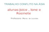 TRABALHO CONFLITO NA ÁSIA Professora :M aria de Lourdes alunas:Joice, Ione e Rosinete.