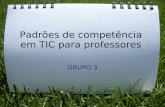 Padrões de competência em TIC para professores GRUPO 3.