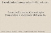 Faculdades Integradas Hélio Alonso Curso de Extensão: Comunicação Corporativa e o Mercado Globalizado. Aluna: Luciana Martins Telles / Professor: Marcelo.