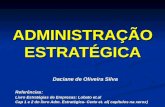 ADMINISTRAÇÃO ESTRATÉGICA Daciane de Oliveira Silva Daciane de Oliveira SilvaReferências: Livro Estratégias de Empresas: Lobato et.al Cap 1 e 2 do livro.