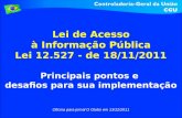 Lei de Acesso à Informação Pública Lei 12.527 - de 18/11/2011 Principais pontos e desafios para sua implementação Oficina para jornal O Globo em 13/12/2011.