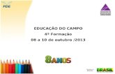 EDUCAÇÃO DO CAMPO 4ª Formação 08 a 10 de outubro /2013.