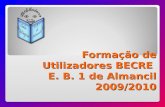 Formação de Utilizadores BECRE E. B. 1 de Almancil 2009/2010.