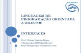 LINGUAGEM DE PROGRAMAÇÃO ORIENTADA A OBJETOS INTERFACES Prof. Thiago Pereira Rique
