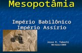 Mesopotâmia Império Babilônico Império Assírio Jesse R. Tabachi 08/maio/2009.