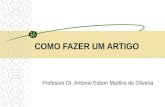 COMO FAZER UM ARTIGO Professor Dr. Antonio Edson Martins de Oliveria.