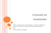 U NIDADE III M ARXISMO Slides utilizados na disciplina – Ciência Política para o Curso de Ciências Econômicas/UFSC Por Prof. Juliana Grigoli.