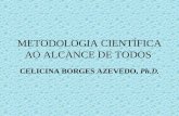 METODOLOGIA CIENTÍFICA AO ALCANCE DE TODOS CELICINA BORGES AZEVEDO, Ph.D.