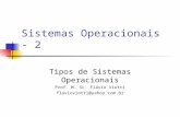 Sistemas Operacionais - 2 Tipos de Sistemas Operacionais Prof. M. Sc. Flávio Viotti flavioviotti@yahoo.com.br.