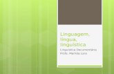 Linguagem, língua, linguística Linguística Documentária Profa. Marilda Lara.