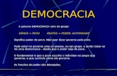 DEMOCRACIA A palavra DEMOCRACIA vem do grego: DEMOS = POVO KRATOS = PODER; AUTORIDADE Significa poder do povo. Não quer dizer governo pelo povo. Pode estar.