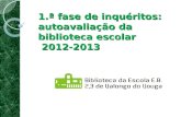 1.ª fase de inquéritos: autoavaliação da biblioteca escolar 2012-2013.