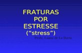 FRATURAS POR ESTRESSE (stress) Profa. Luana de La Barra.