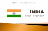 PRO2273 – Introdução à Economia. Introdução Contextualização Histórica T.I. e a Índia Desafios ao desenvolvimento Conclusão Referências.