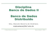 © Marcelo Bezerra de AlcântaraBanco de Dados II – BDD - 1 Disciplina Banco de Dados II Banco de Dados Distribuído Msc, Marcelo Bezerra de Alcântara malcantara@fa7.edu.br.