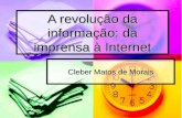 A revolução da informação: da imprensa à Internet Cleber Matos de Morais.