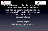 Planejamento de data center, com ênfase em sistemas hardened para melhorias de dependabilidade focado em variação de temperatura Rafael Roque rrs4@cin.ufpe.br.