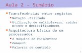 1 Aula 2 – Sumário Transferências entre registos Notação utilizada Utilização de multiplexers, saídas tri-state e descodificadores Arquitectura básica.