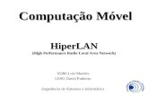 HiperLAN (High Performance Radio Local Area Network) 16386 Luís Martins 12091 David Pinheiro Engenheira de Sistemas e Informática Computação Móvel.