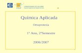 1 Química Aplicada Ortoprotesia 1º Ano, 2ºSemestre 2006/2007 Docente: Custódia Fonseca.